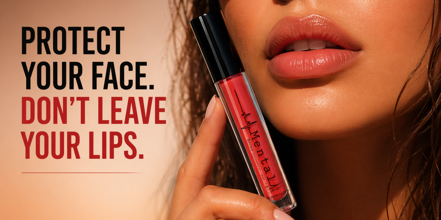 You protect your face. But you leave your lips exposed.