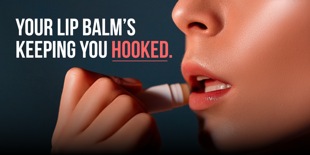 Your Lip Balm Isn’t Helping You. It’s Keeping You Hooked.